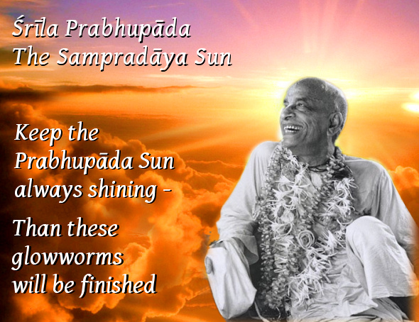 Śrīla Prabhupāda: Keep this sun always shining. Then these glowworms will be finished