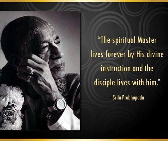 The spiritual Master lives forever by His divine instruction and the disciple lives with him.